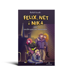 Felix, Net i Nika oraz (nie)Bezpieczne Dorastanie
